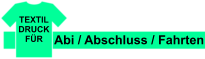 Abi / Abschluss / Fahrten TEXTIL DRUCK FÜR